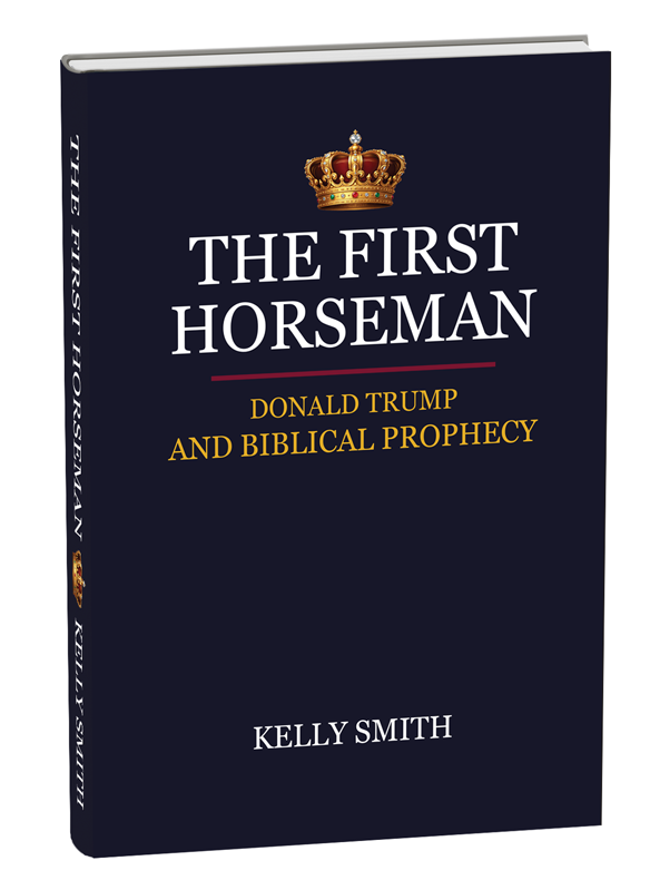 The First Horseman, Donald Trump and Biblical Prophecy by Kelly Smith